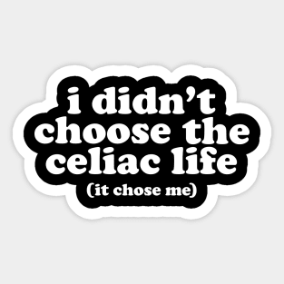 I Didn't Choose The Celiac Life Sticker